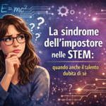 La sindrome dell’impostore nelle STEM: quando anche il talento dubita di sé